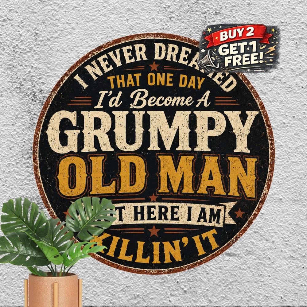 Funny Grumpy Old Man Saying Metal Tin Sign Round Wall Decor Plaque 8×8