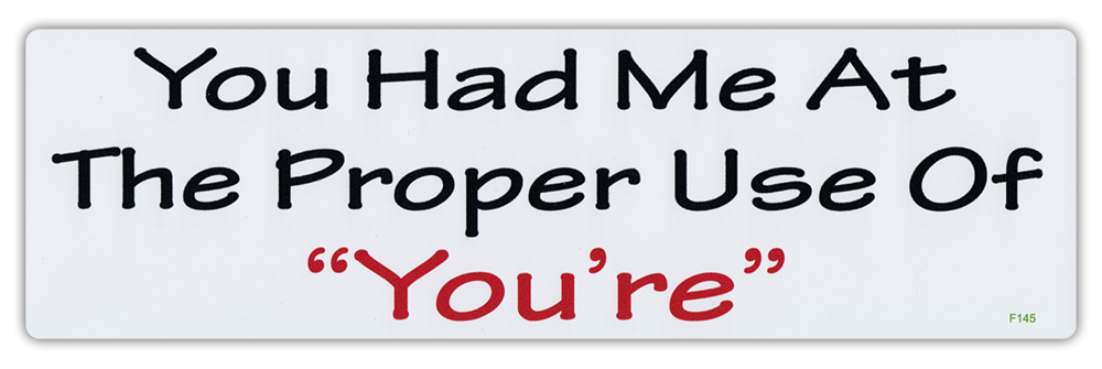 Bumper Stickers – You Had Me At The Proper Use You’re – Proper English, Grammar