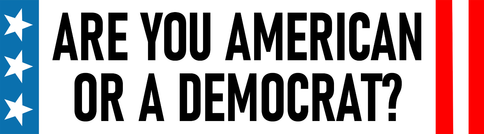 Are You American or Democrat Bumper Sticker | Funny Political Trigger the Libs