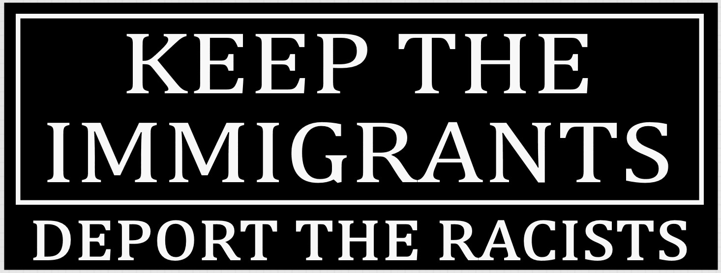 ANTI-TRUMP BUMPER STICKER: KEEP THE IMMIGRANTS, DEPORT THE RACISTS