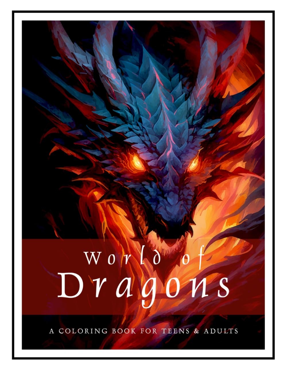 World of Dragons: A Coloring Book for Teens & Adults: Designed to Calm Your Mind