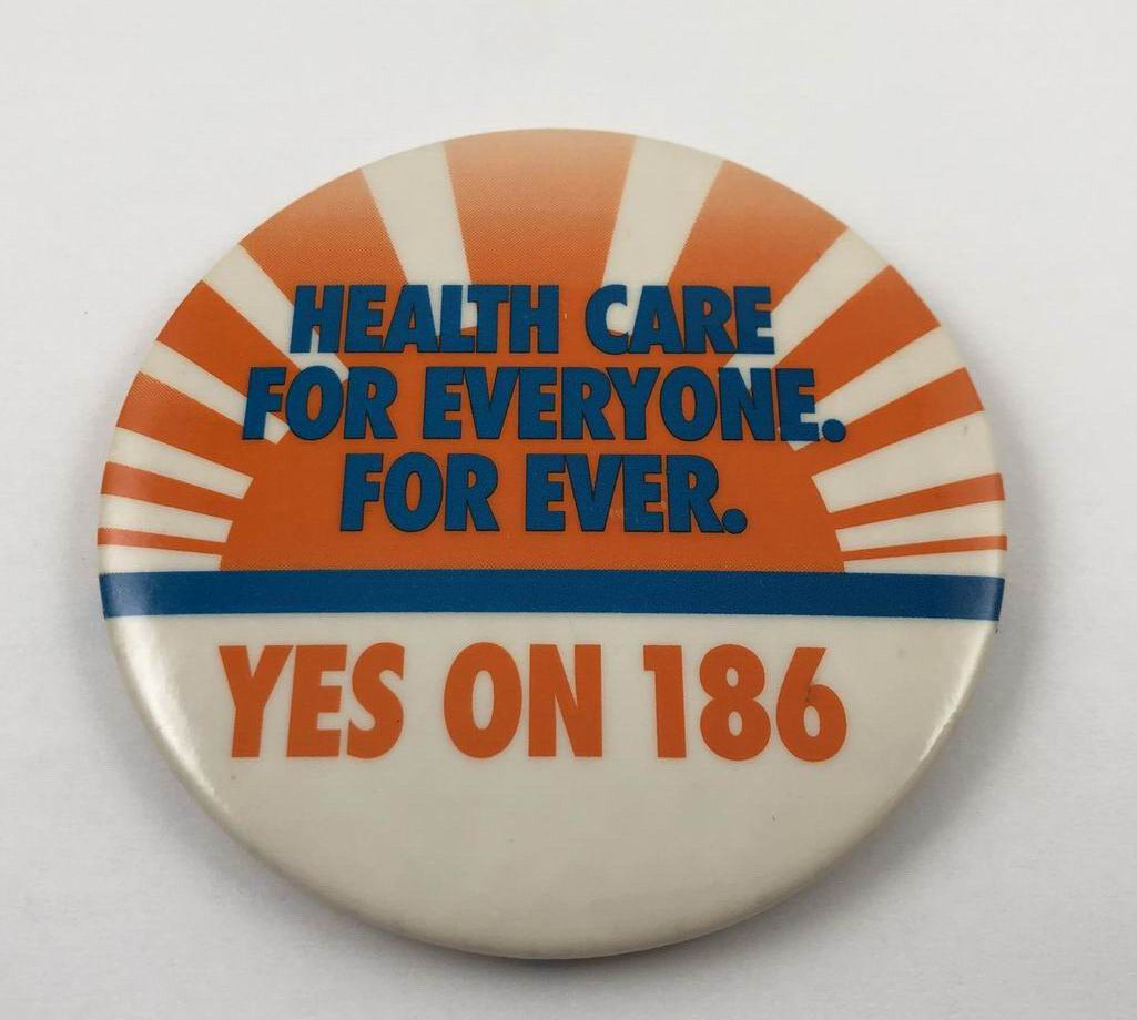 HEALTH CARE FOR EVERYONE FOR EVER YES ON 186 Vintage Button Pinback