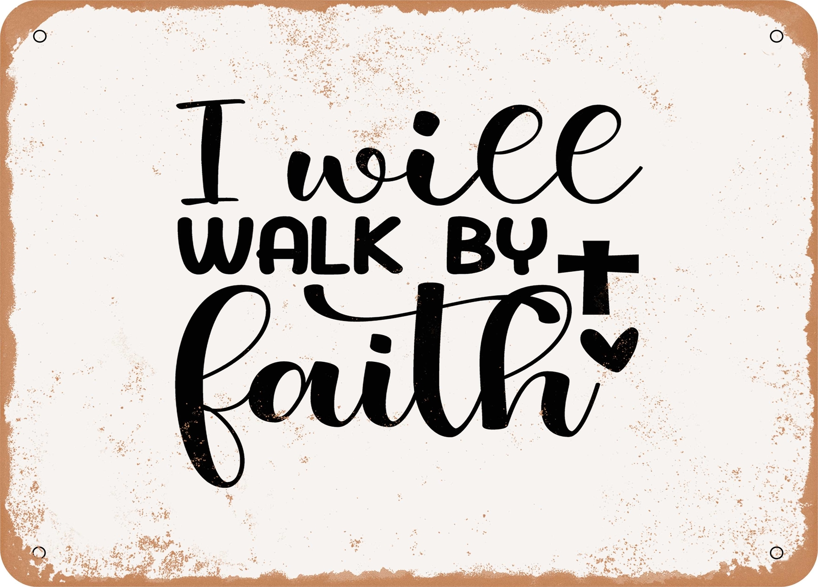 METAL SIGN – I Will Walk by Faith – Vintage Look Sign