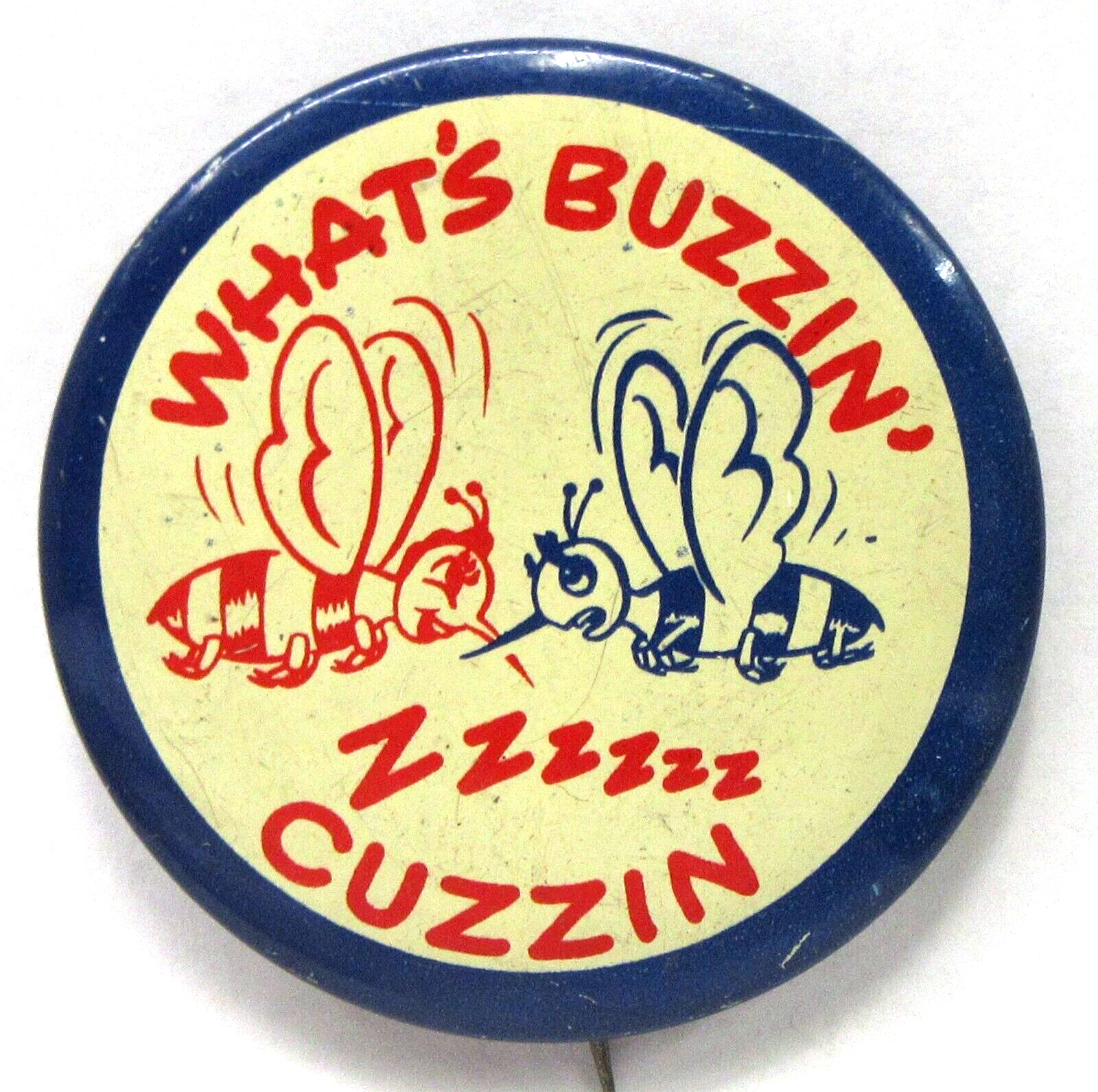 1940’s WHAT’S BUZZIN’ ZZZZ CUZZIN large 2.25″ tin risque humor pinback button l1